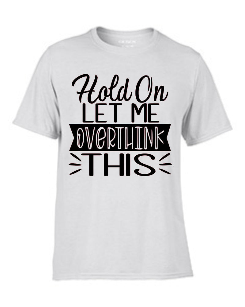 Hold On Overthink This Shirt